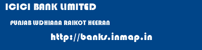 ICICI BANK LIMITED  PUNJAB LUDHIANA RAIKOT HEERAN  banks information 